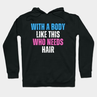 With A Body Like This Who Needs Hair Funny Balding Dad Bod Hoodie